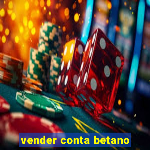 vender conta betano